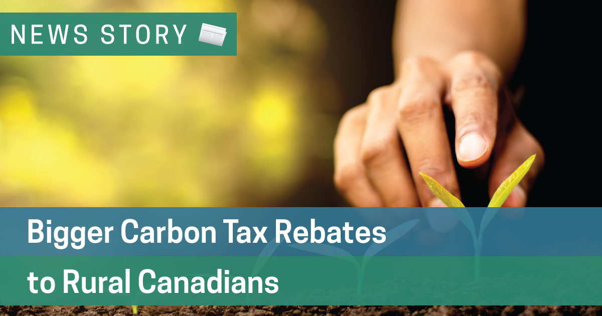 Bigger Carbon Tax Rebates to Rural Canadians