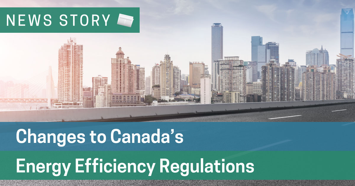 Changes to Canada’s Energy Efficiency Regulations