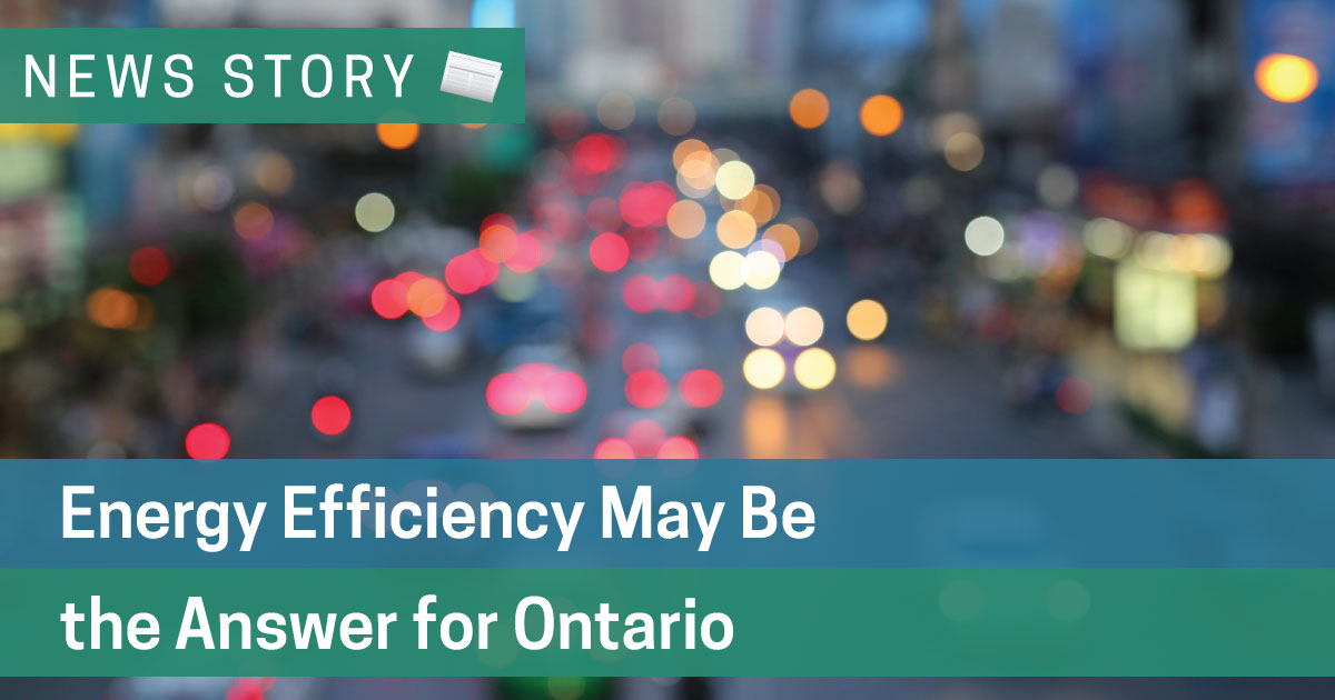 Energy Efficiency May Be the Answer for Ontario