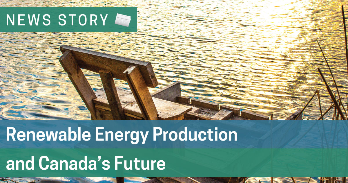 Renewable Energy Production and Canada’s Future