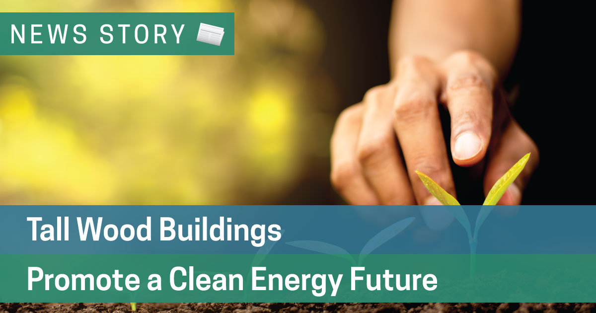 Tall Wood Buildings Promote a Clean Energy Future